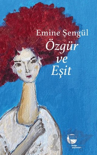 Özgür ve Eşit – Emine Şengül – Belge Yayınları kitap kapağı
