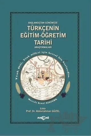 Türkçenin Eğitim - Öğretim Tarihi Araştırmaları – Abdurrahman Güzel – Akçağ Yayınları kitap kapağı
