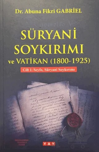 Süryani Soykırımı ve Vatikan (1800-1925) Cilt 1 – Abuna Fikri Gabriel – YAY - Yeni Anadolu Yayınları kitap kapağı