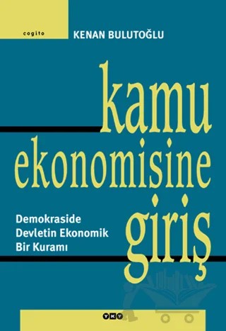 Kamu Ekonomisine Giriş Demokraside Devletin Ekonomik Bir Kuramı – Kenan Bulutoğlu – Yapı Kredi Yayınları kitap kapağı