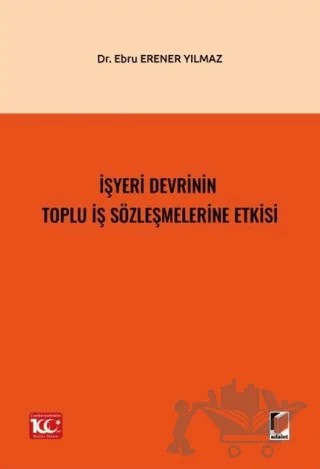 İşyeri Devrinin Toplu İş Sözleşmelerine Etkisi – Ebru Erener Yılmaz – Adalet Yayınevi kitap kapağı