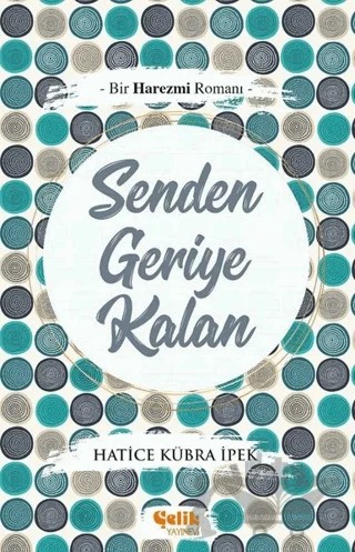 Senden Geriye Kalan – Hatice Kübra İpek – Çelik Yayınevi kitap kapağı