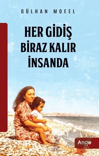 Her Gidiş Biraz Kalır İnsanda – Gülhan Moeel – Ange Yayınları kitap kapağı