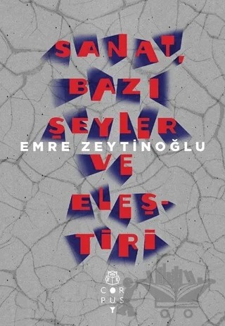 Sanat, Bazı Şeyler ve Eleştiri – Emre Zeytinoğlu – Corpus Yayınları kitap kapağı