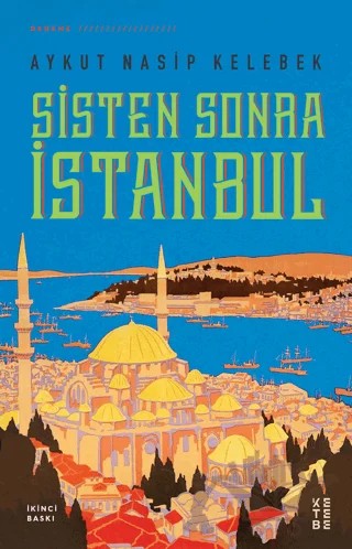 Sisten Sonra İstanbul – Aykut Nasip Kelebek – Ketebe Yayınları kitap kapağı