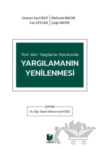 Türk İdari Yargılama Hukukunda Yargılamanın Yenilenmesi – Can Ceylan, Çağrı Bayer, Mehmet Nacak, Selman Sacit Boz – Adalet Yayınevi kitap kapağı