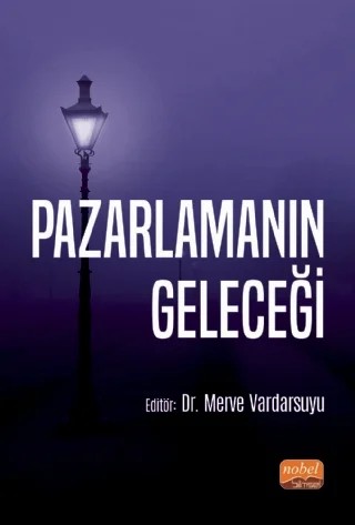 Pazarlamanın Geleceği – Neslişah Özdemir, Nilay Bıçakcıoğlu-Peynirci, Gülay Erol, Şerife Kazancı-Sunaoğlu, Merve Vardarsuyu, Dilşad Tekin, Melis Erçin Yurcu – Nobel Bilimsel Eserler kitap kapağı