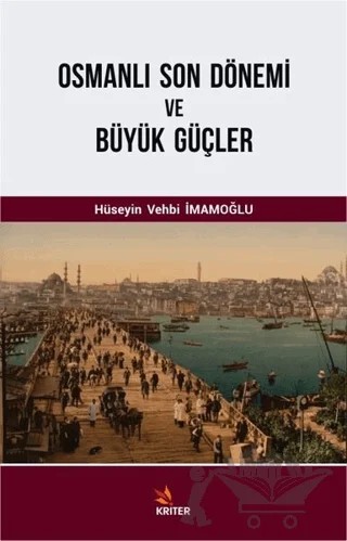 Osmanlı Son Dönemi ve Büyük Güçler – Hüseyin Vehbi İmamoğlu – Kriter Yayınları kitap kapağı