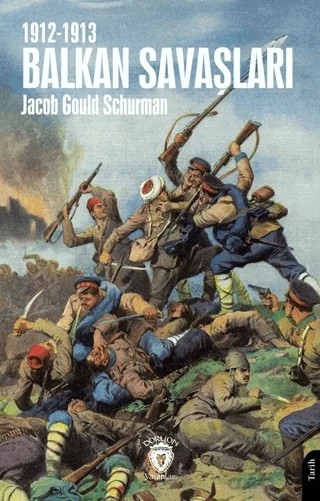 Balkan Savaşları 1912-1913 – Jacob Gould Schurman – Dorlion Yayınları kitap kapağı