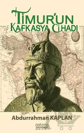 Timur'un Kafkasya Cihadı – Abdurrahman Kaplan – Astana Yayınları kitap kapağı