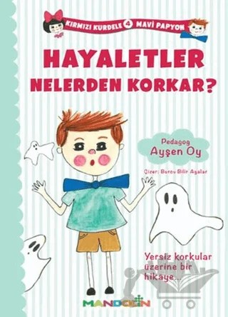 Kırmızı Kurdele Mavi Papyon 4 - Hayaletler Nelerden Korkar? – Ayşen Oy – Mandolin Yayınları kitap kapağı