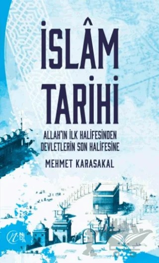 İslam Tarihi - Allah’ın İlk Halifesinden Devletlerin Son Halifesine – Mehmet Karasakal – Nida Yayıncılık kitap kapağı