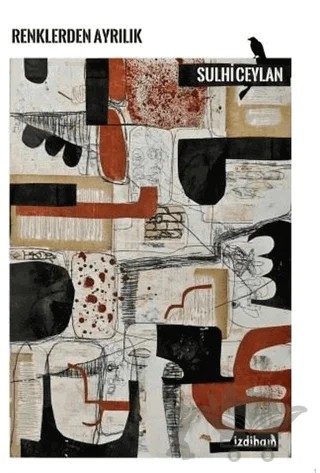 Renklerden Ayrılık – Sulhi Ceylan – İzdiham kitap kapağı