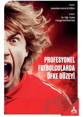 Profesyonel Futbolcularda Öfke Düzeyi – Abdullah Kalafatoğlu – Sonçağ Yayınları kitap kapağı
