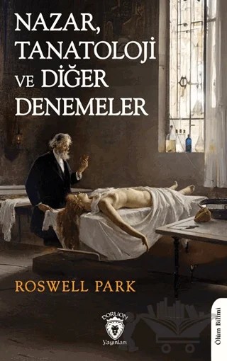 Nazar, Tanatoloji ve Diğer Denemeler – Roswell Park – Dorlion Yayınları kitap kapağı