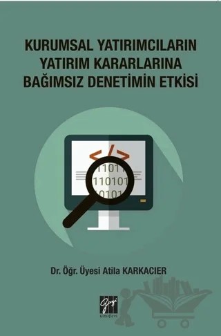 Kurumsal Yatırımcıların Yatırım Kararlarına Bağımsız Denetimin Etkisi – Atila Karkacıer – Gazi Kitabevi kitap kapağı