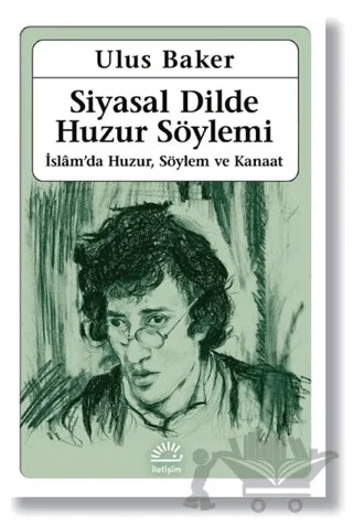 Siyasal Dilde Huzur Söylemi – Ulus Baker – İletişim Yayınevi kitap kapağı