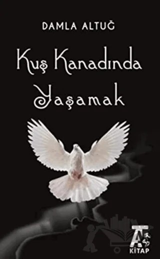 Kuş Kanadında Yaşamak – Damla Altuğ – Kitap At Yayınları kitap kapağı