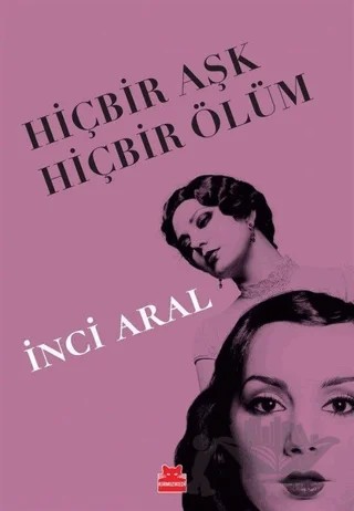 Hiçbir Aşk Hiçbir Ölüm – İnci Aral – Kırmızı Kedi Yayınevi kitap kapağı