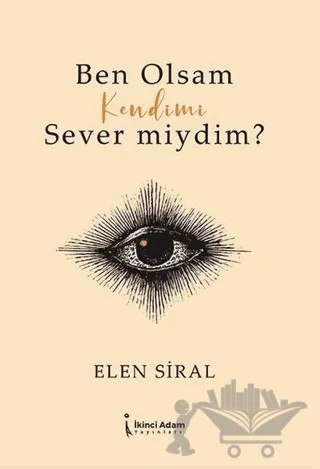 Ben Olsam Kendimi Sever Miydim? – Elen Siral – İkinci Adam Yayınları kitap kapağı