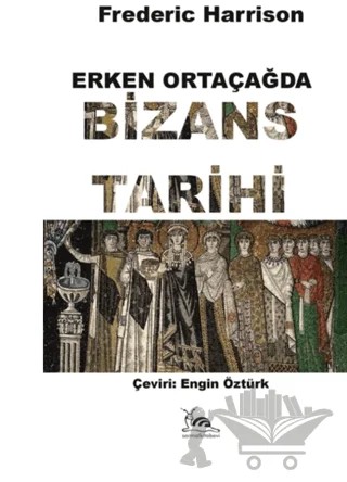Erken Ortaçağda Bizans Tarihi – Frederic Harrison – Sarmal Kitabevi kitap kapağı