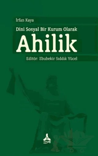 Dini Sosyal Bir Kurum Olarak Ahilik – İrfan Kaya – Sonçağ Yayınları kitap kapağı