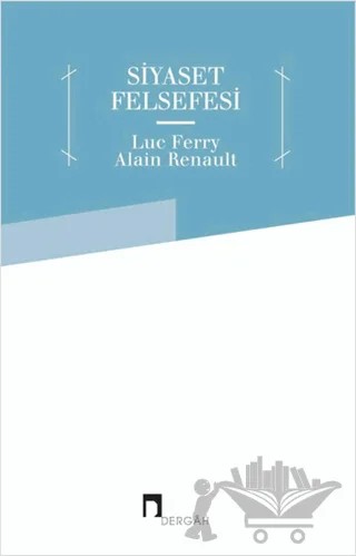Siyaset Felsefesi – Alain Renault, Luc Ferry – Dergah Yayınları kitap kapağı