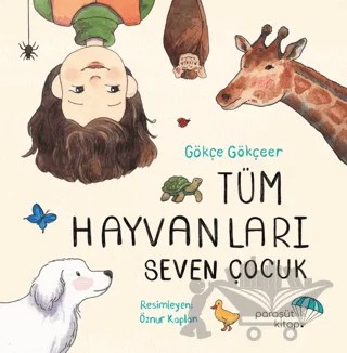 Tüm Hayvanları Seven Çocuk – Gökçe Gökçeer – Paraşüt Kitap kitap kapağı