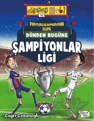 Paylaşılamayan Kupa : Dünden Bugüne Şampiyonlar Ligi – Çağrı Çobanoğlu – Eğlenceli Bilgi Yayınları kitap kapağı