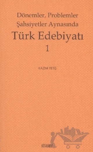 Dönemler, Problemler Şahsiyet Aynasında Türk Edebiyatı - 1 – Kazım Yetiş – Kitabevi Yayınları kitap kapağı