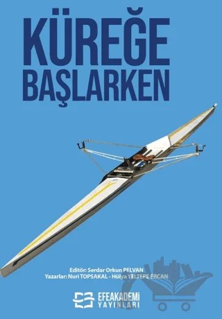 Küreğe Başlarken – Serdar Orkun Pelvan – Efe Akademi Yayınları kitap kapağı