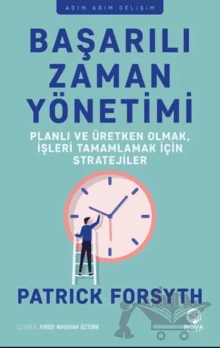 Başarılı Zaman Yönetimi: Planlı ve Üretken Olmak, İşleri Tamamlamak için Stratejiler – Patrick Forsyth – Nova Kitap kitap kapağı
