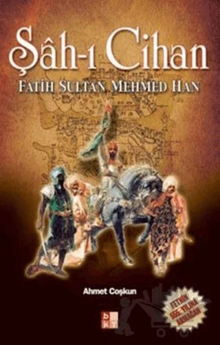 Şah-ı Cihan Fatih Sultan Mehmed Han – Ahmet Coşkun – Babıali Kültür Yayıncılığı kitap kapağı