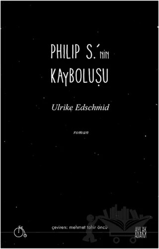 Philip S.’nin Kayboluşu – Ulrike Edschmid – Aylak Adam Kültür Sanat Yayıncılık kitap kapağı