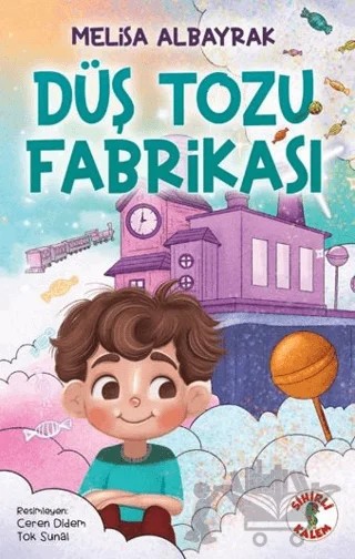 Düş Tozu Fabrikası – Melisa Albayrak – Sihirli Kalem kitap kapağı