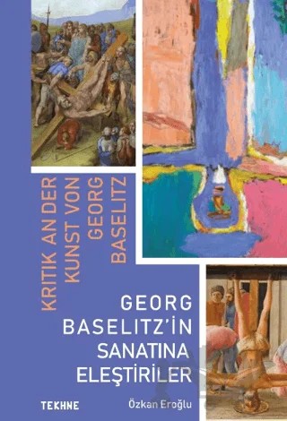 Georg Baselitz’in Sanatına Eleştiriler – Özkan Eroğlu – Tekhne Yayınları kitap kapağı