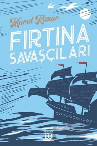 Fırtına Savaşçıları – Murat Kömür – Anatolia Kitap kitap kapağı