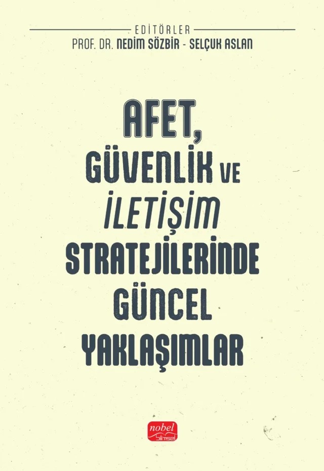 Afet, Güvenlik ve İletişim Stratejilerinde Güncel Yaklaşımlar – Ali Murat Kırık, Anıl Durmuşahmet, Burcu Özsoy, Ece Karadoğan Doruk, Fatma Çakmak, Fatih Ayhan, Hatun Boztepe Taşkıran, Havva Aydanur Ertuğrul, İbrahim Konar, Nil Çokluk, Nurgül Soydaş, Ömer Yılmaz, R. Ruşen Kömürcü, Selma Koç Akgül, Selman Demirel, Veli Yanıkgönül, Yusuf Aysu – Nobel Bilimsel Eserler kitap kapağı