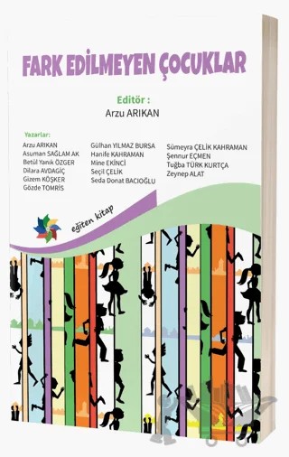 Fark Edilmeyen Çocuklar – Arzu Arıkan – Eğiten Kitap kitap kapağı