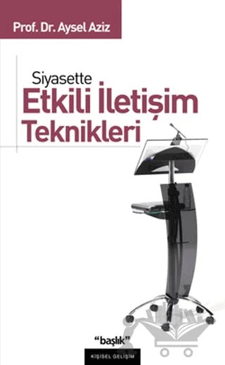 Siyasette Etkili İletişim Teknikleri – Aysel Aziz – Başlık Yayınları kitap kapağı