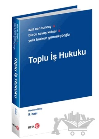 Toplu İş Hukuku – A. Can Tuncay, Burcu Savaş Kutsal, Yeliz Bozkurt Gümrükçüoğlu – Beta Yayınevi kitap kapağı