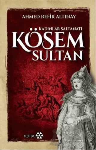 Kösem Sultan – Ahmet Refik Altınay – Yeditepe Yayınevi kitap kapağı