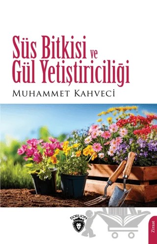 Süs Bitkisi Ve Gül Yetiştiriciliği – Muhammet Kahveci – Dorlion Yayınları kitap kapağı