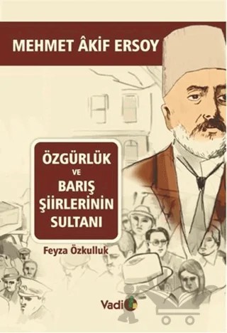 Özgürlük ve Barış Şiirlerinin Sultanı Mehmet Akif Ersoy – Feyza Özkulluk – Vadi Yayınları kitap kapağı