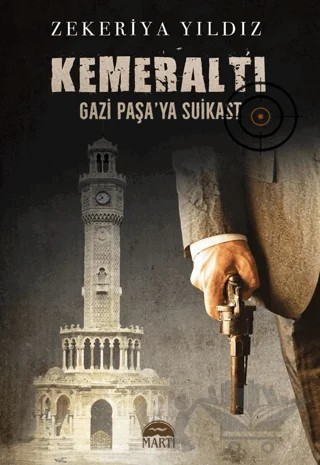 Kemeraltı - Gazi Paşa'ya Suikast – Zekeriya Yıldız – Martı Yayınları kitap kapağı