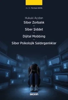 Hukuki AçıdanSiber Zorbalık – Siber Şiddet – Dijital Mobbing Hukuku – Siber Psikolojik Saldırganlıklar – Ferman Kaya – Seçkin Yayıncılık kitap kapağı