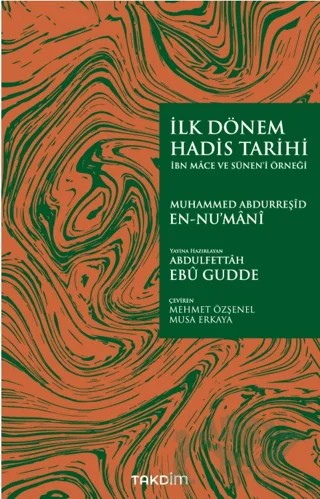 İlk Dönem Hadis Tarihi -İbn Mace ve Sünen’i Örneği- – Muhammed Abdurreşid en-Nu’mani – Takdim kitap kapağı