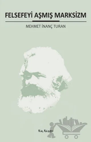 Felsefeyi Aşmış Marksizm – Mehmet İnanç Turan – Kalkedon Yayıncılık kitap kapağı