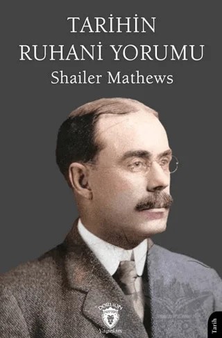 Tarihin Ruhani Yorumu – Shailer Mathews – Dorlion Yayınları kitap kapağı