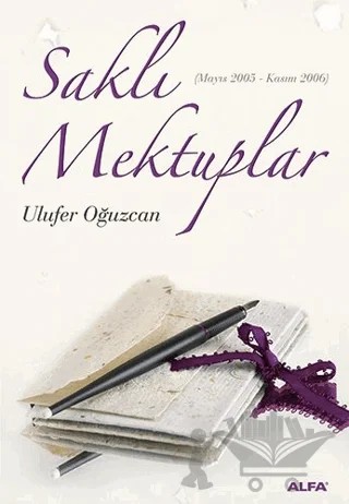 Saklı Mektuplar (Mayıs 2005 - Kasım 2006) – Ulufer Oğuzcan – Alfa Yayınları kitap kapağı